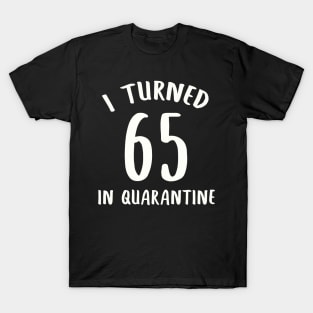 I Turned 65 In Quarantine T-Shirt